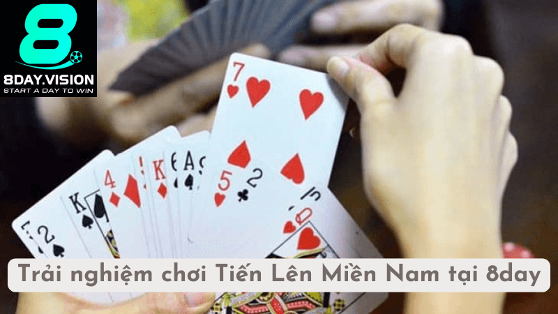 Trải nghiệm chơi Tiến Lên Miền Nam tại 8day