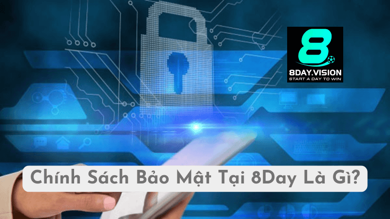 Chính Sách Bảo Mật Tại 8Day Là Gì?