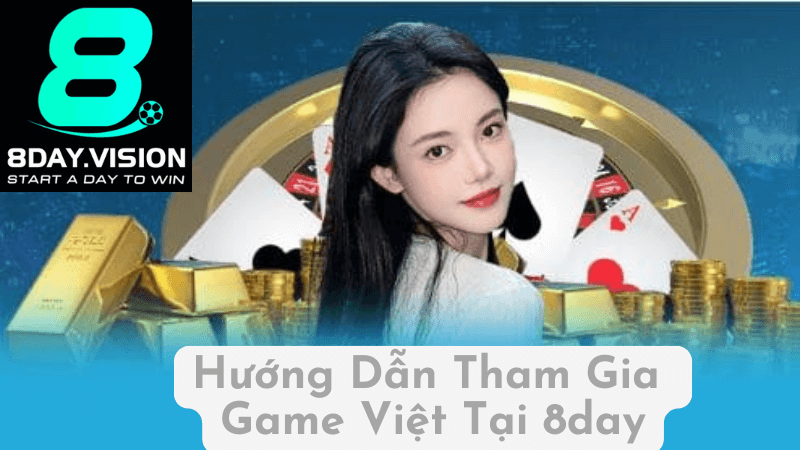 Hướng Dẫn Tham Gia Game Việt Tại 8day