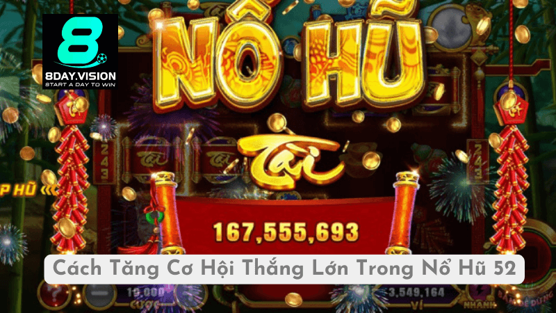 Cách Tăng Cơ Hội Thắng Lớn Trong Nổ Hũ 52