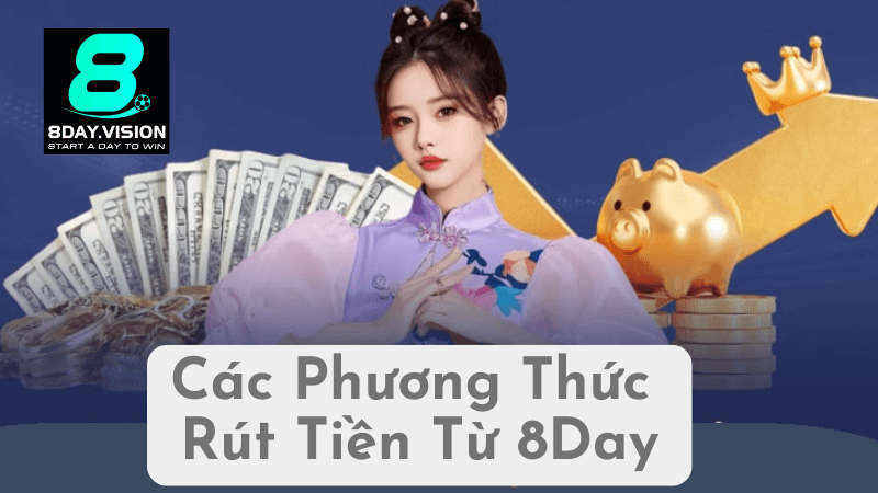 Các Phương Thức Rút Tiền Từ 8Day