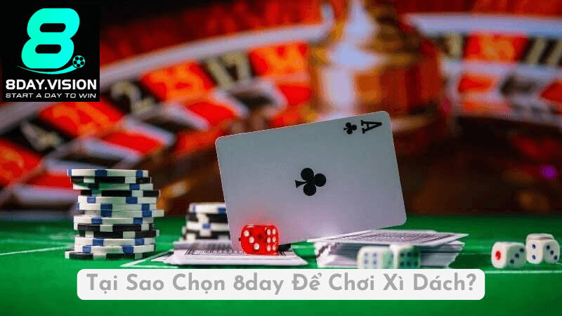 Tại Sao Chọn 8day Để Chơi Xì Dách?